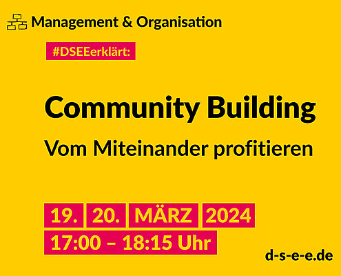 Grafik mit dem Text: Management und Organisation. #DSEE erklärt: Community Building – Vom Miteinander profitieren. 19./20. März 2024, 17:00–18:15 Uhr. d-s-e-e.de