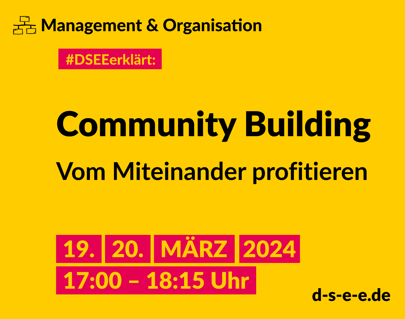 Grafik mit dem Text: Management und Organisation. #DSEE erklärt: Community Building – Vom Miteinander profitieren. 19./20. März 2024, 17:00–18:15 Uhr. d-s-e-e.de