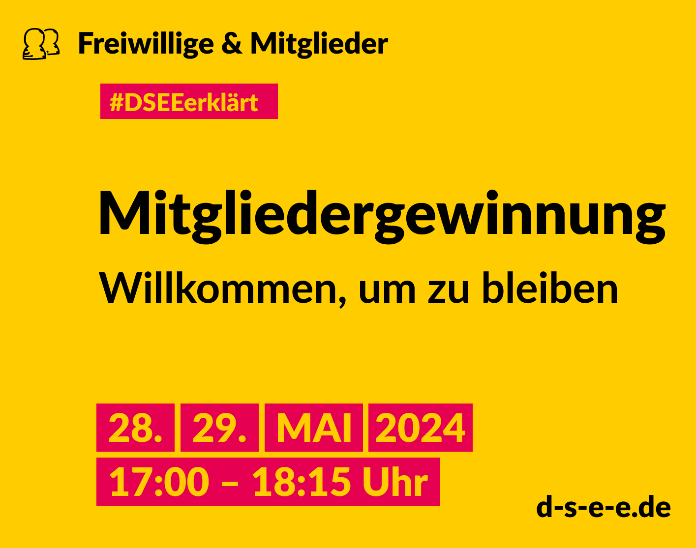 Grafik mit dem Text: Freiwillige & Mitglieder. #DSEE erklärt: Mitgliedergewinnung. Willkommen, um zu bleiben. 28., 29. Mai 2024, 17:00–18:15 Uhr d-s-e-e.de