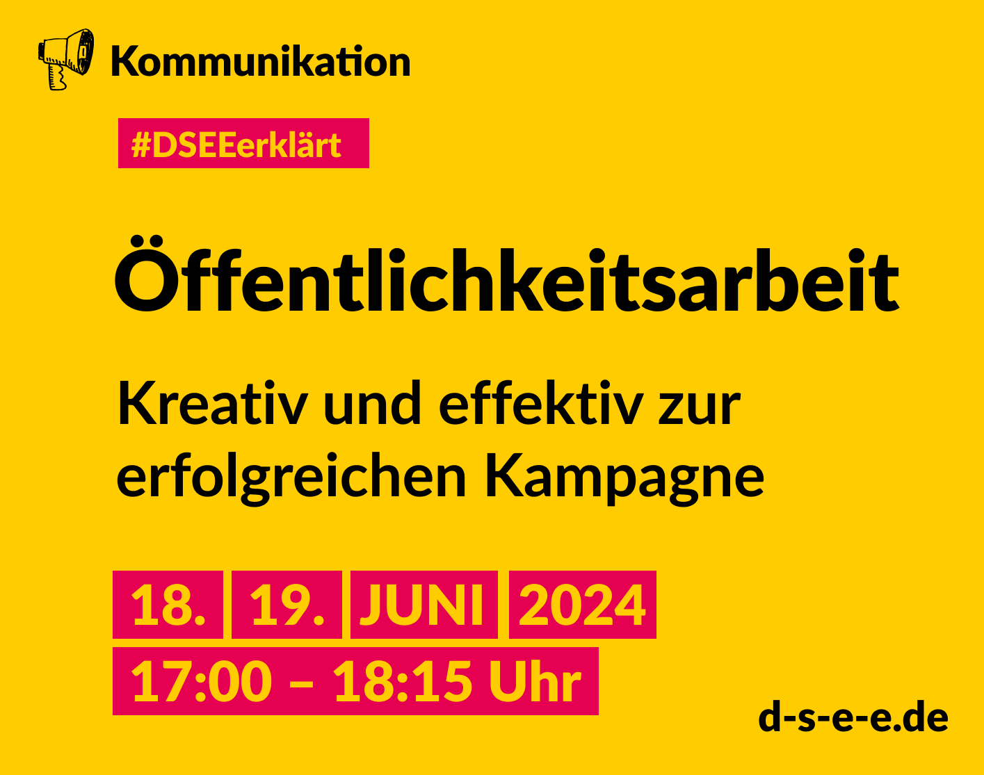 Gelbe Grafik mit gezeichnetem Megafon und dem Text: Kommunikation. #DSEEerklärt Öffentlichkeitsarbeit. Kreativ und effektiv zur erfolgreichen Kampagne. 18. und 19. Juni 2024, 17:00–18:15 Uhr. d-s-e-e.de