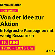 Gelbe Grafik mit gezeichnetem Megafon und dem Text: Kommunikation. #DSEEerklärt Von der Idee zur Aktion. Erfolgreiche Kampagnen mit wenig Ressourcen. 19. Juni, 17:00–18:15 Uhr. d-s-e-e.de