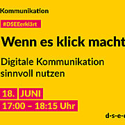 Gelbe Grafik mit gezeichnetem Megafon und dem Text: Kommunikation. #DSEEerklärt Wenn es klick macht. Digitale Kommunikation sinnvoll nutzen. 18. Juni, 17:00–18:15 Uhr. d-s-e-e.de