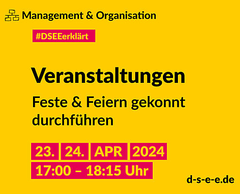 Grafik mit dem Text: Management & Organisation. #DSEE erklärt: Veranstaltungen. Feste & Feiern gekonnt durchführen. 23./24. April 2024, 17:00–18:15 Uhr d-s-e-e.de