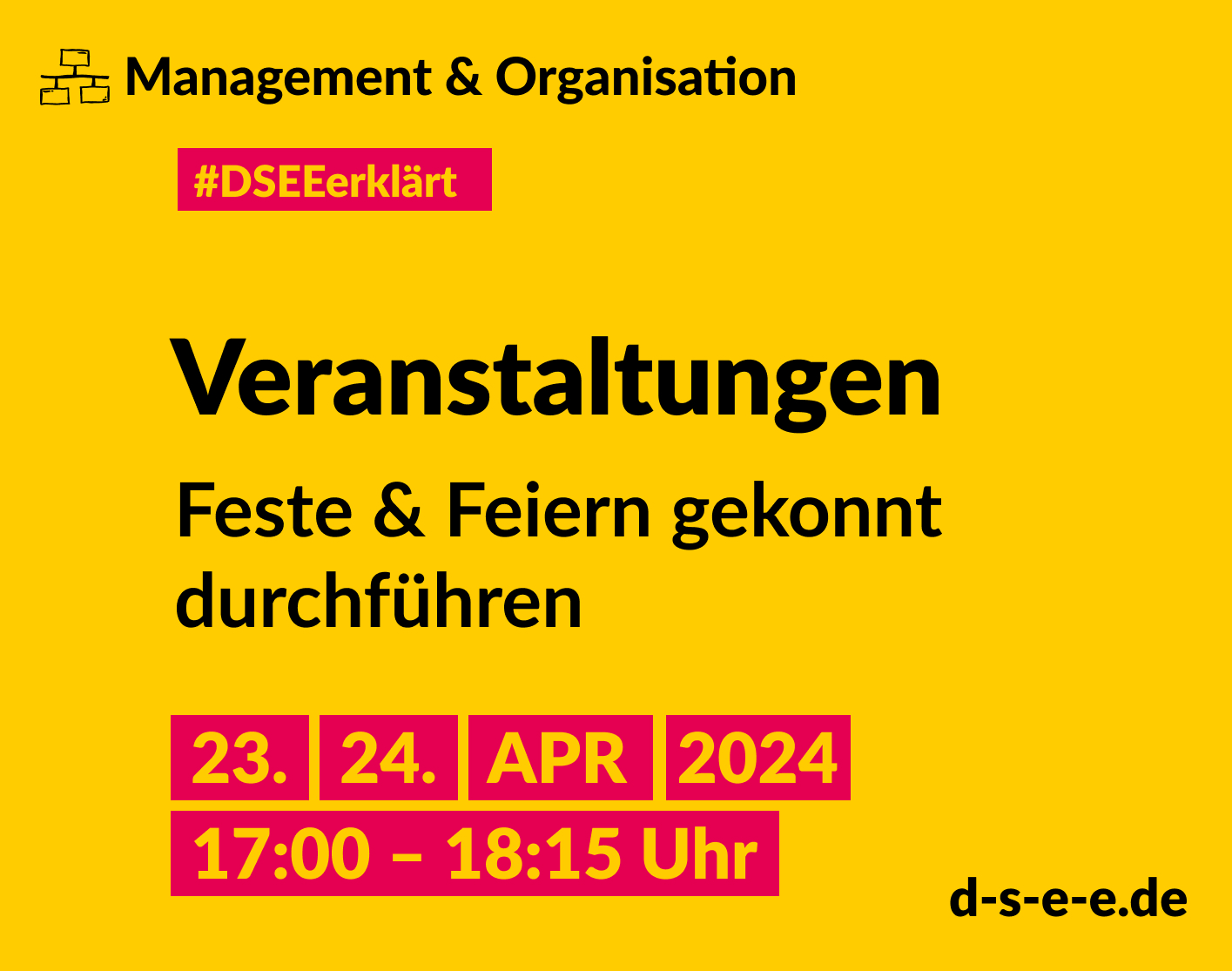 Grafik mit dem Text: Management & Organisation. #DSEE erklärt: Veranstaltungen. Feste & Feiern gekonnt durchführen. 23./24. April 2024, 17:00–18:15 Uhr d-s-e-e.de