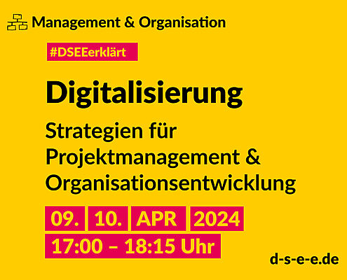 Grafik mit dem Text: Management & Organisation. #DSEEerklärt: Digitalisierung – Strategien für Projektmanagement und Organisationsentwicklung, 9./10. April 2024, 17:00–18:15. d-s-e-e.de
