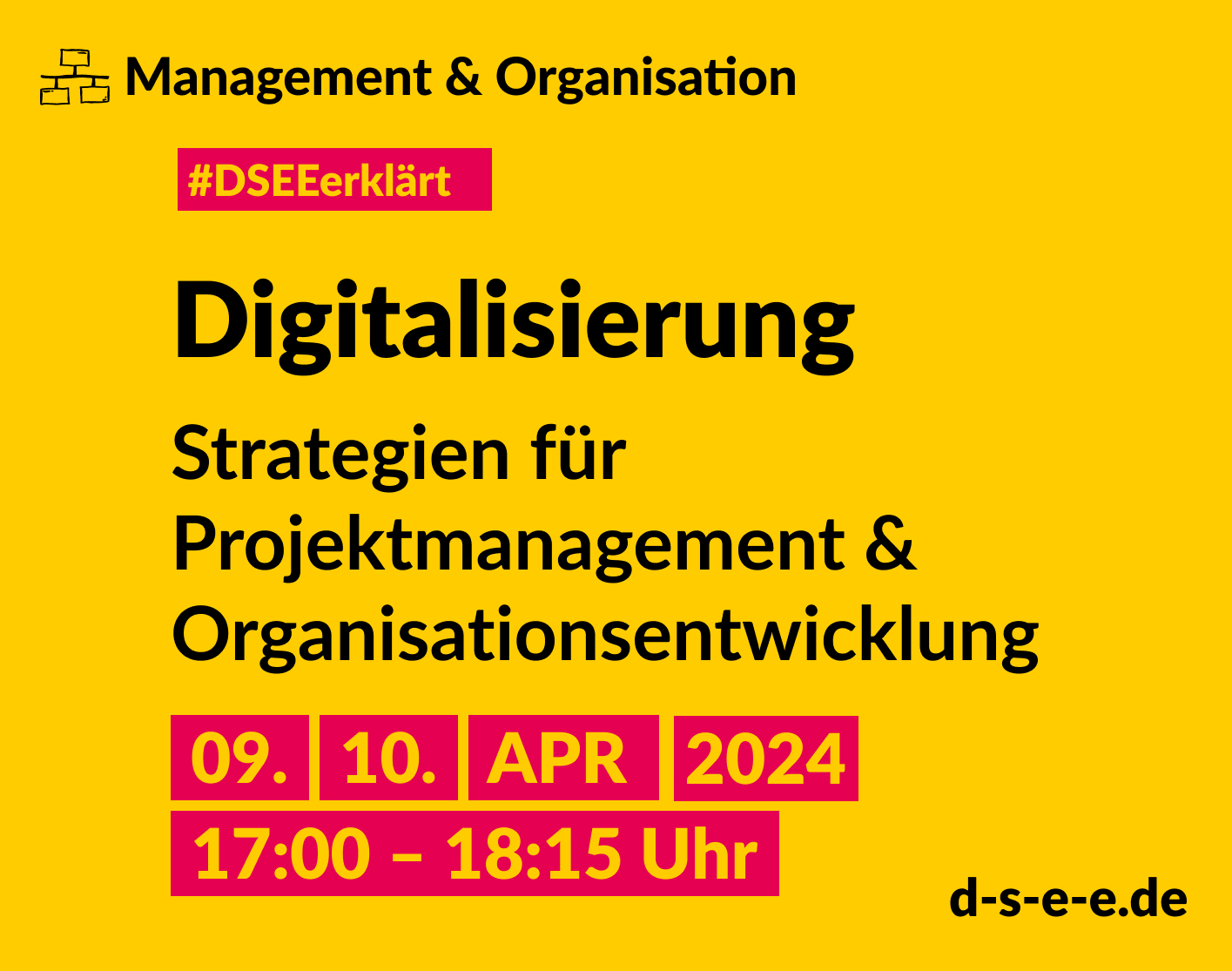 Grafik mit dem Text: Management & Organisation. #DSEEerklärt: Digitalisierung – Strategien für Projektmanagement und Organisationsentwicklung, 9./10. April 2024, 17:00–18:15. d-s-e-e.de