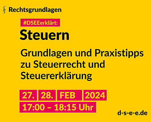 Grafik mit dem Text: Rechtsgrundlagen. #DSEEerklärt: Steuern 27./28. Februar 2024, 17:00 – 18:15 Uhr.