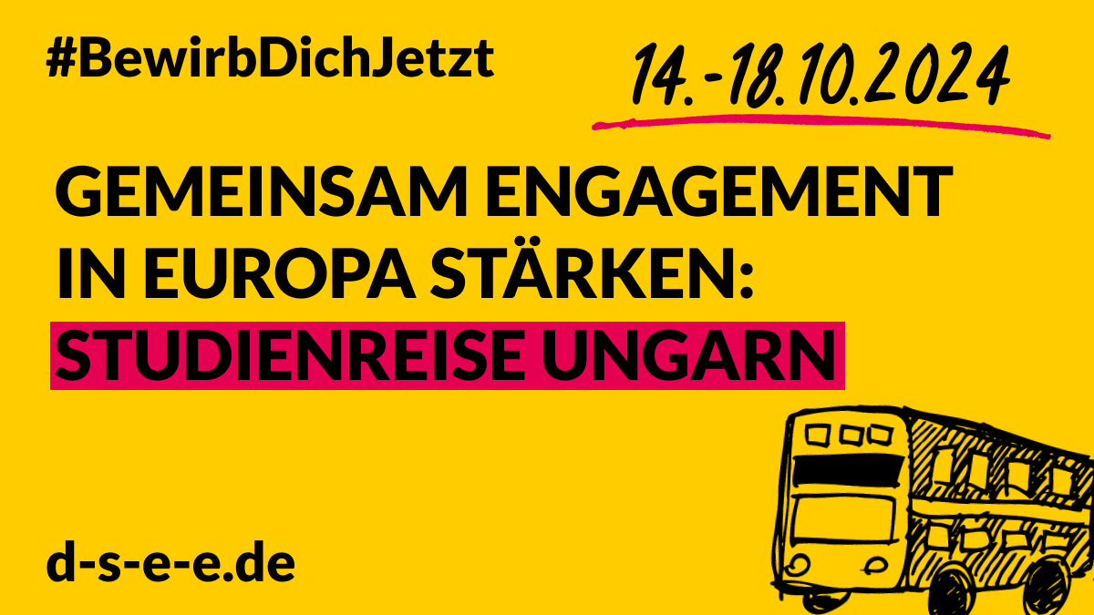 Grafik mit einem skizzierten Reisebus und dem Text: #Bewirb Dich Jetzt. 14.–18.102024. Gemeinsam Engagement in Europa stärken: Studienreise Ungarn. d-s-e-e.de