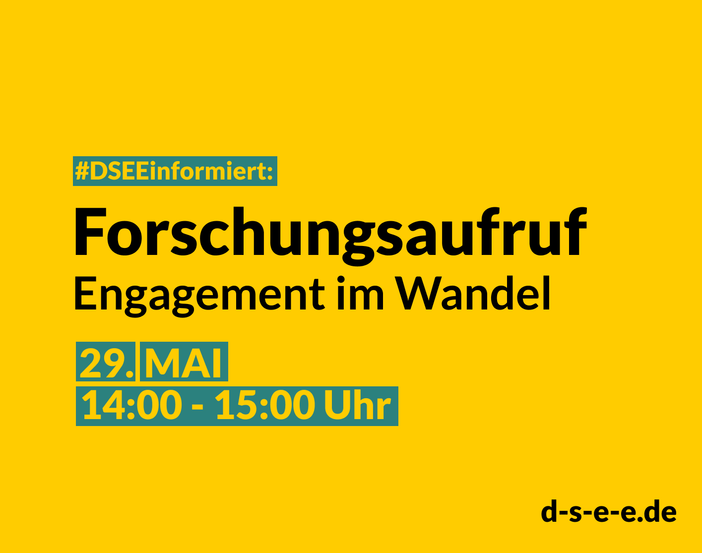 Grafik mit dem Text: #DSEEinformiert: Forschungsaufruf "Engagement im Wandel". 29. Mai, 14:00–15:15 Uhr. d-s-e-e.de