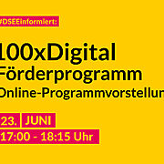 Veranstaltungsankündigung "DSEE informiert" "100x Digital Förderprogramm" "Online-Programmvorstellung am 23. Juni von 17 Uhr bis 18 Uhr 15"