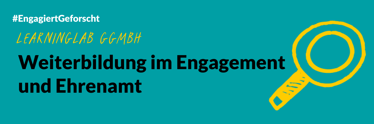 Grafik mit einer gezeichneten Lupe und dem Text: #EngagiertGeforscht. Learninglab gGmbH: Weiterbildung im Engagement und Ehrenamt