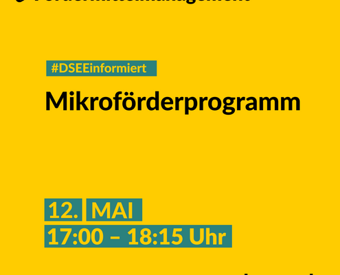 Veranstaltungshinweis zum Fördermittelmanagement Text: "12. Mai von 17 bis 18 Uhr 15 Online, DSEE informiert , Mikroförderprogramm" , "d-s-e-e.de"