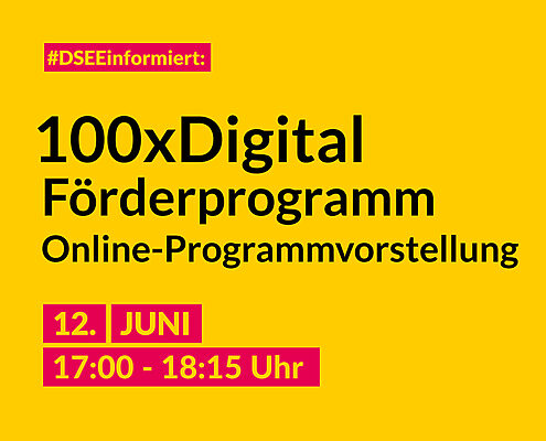 Veranstaltungsankündigung "DSEE informiert" "100x Digital Förderprogramm" "Online-Programmvorstellung am 12. Juni von 17 Uhr bis 18 UHr 15"