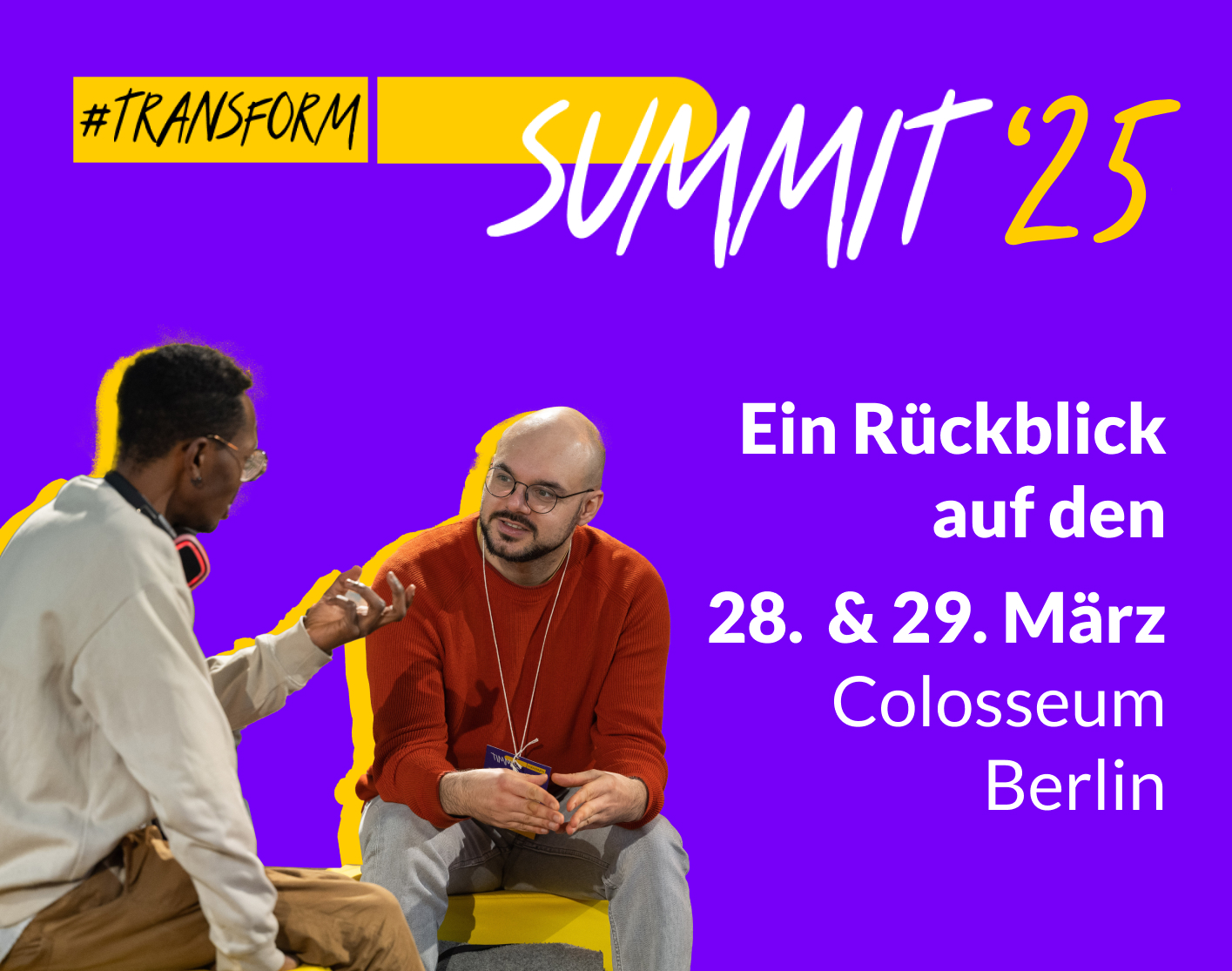 Keyvisual Text und Bild: "transform D Summit 2025" "Ein Rückblick auf den 28. und 29, März Colosseum Berlin", Zwei Menschen sitzen zugewandt und sprechen, gestikulieren miteinander