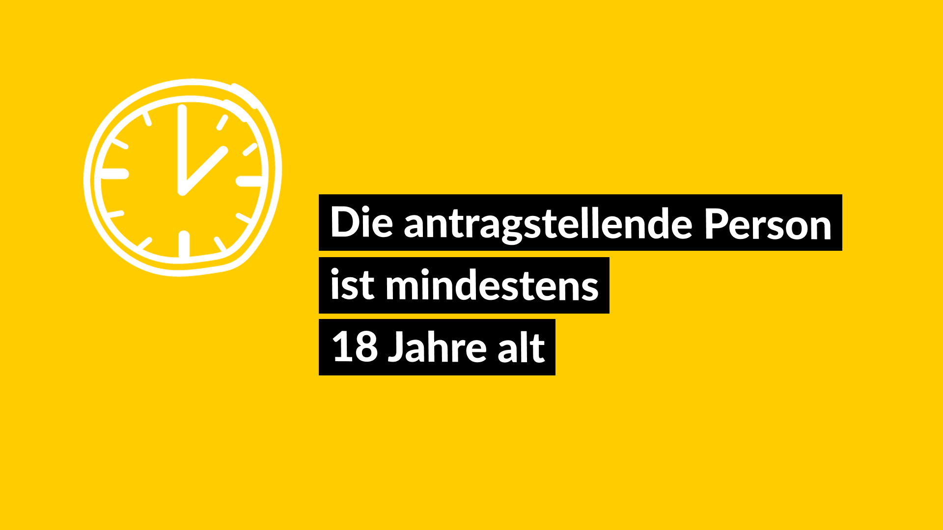 Die antragstellende Person ist mindestens 18 Jahre alt