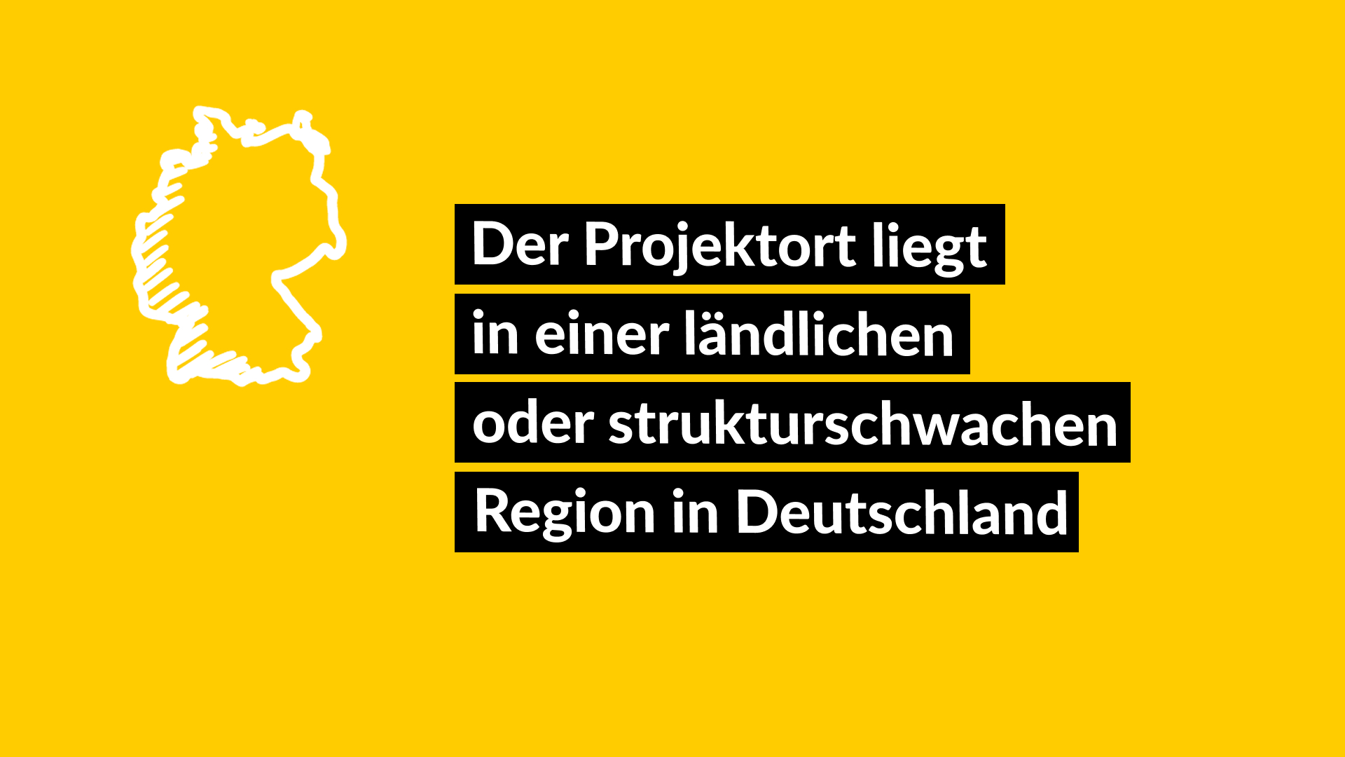 Der Projektort liegt in einer ländlichen oder strukturschwachen Region in Deutschland