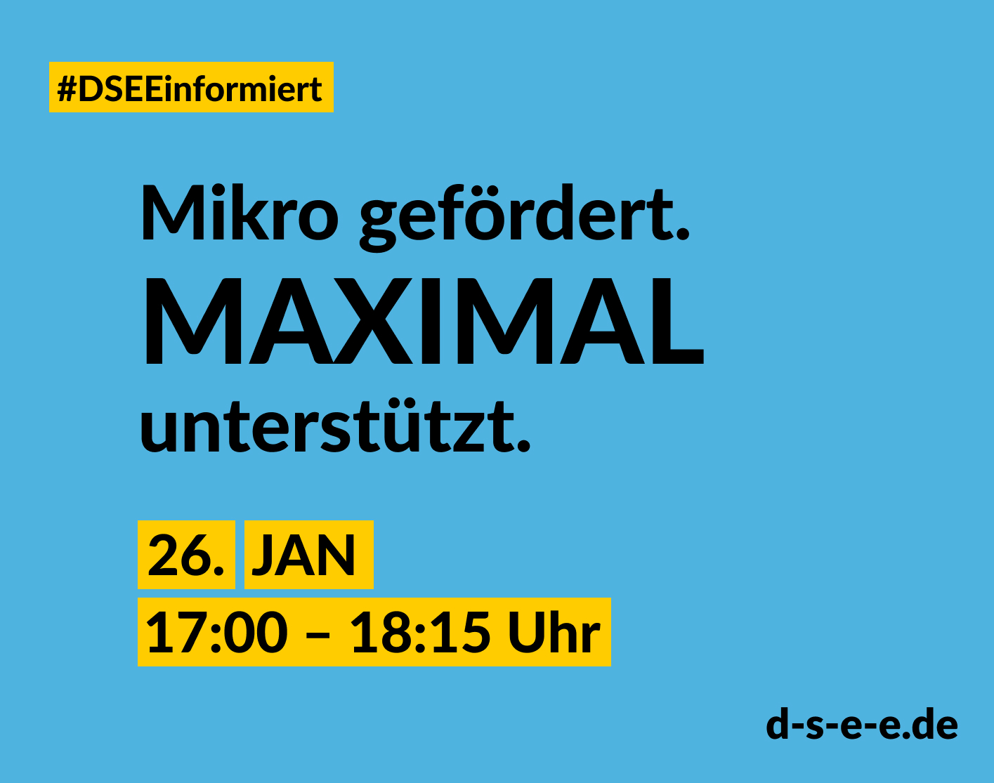 Text: DSEE informiert: Mikro gefördert. Maximal unterstützt. 26. JAN, 17:00–18:15 Uhr