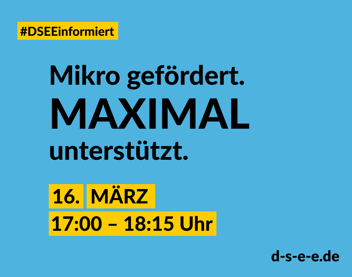 Text: DSEE informiert: Mikro gefördert. Maximal unterstützt. 16. März, 17:00–18:15 Uhr