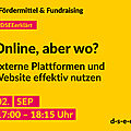 Grafik mit dem Text: DSEE erklärt Fördermittel und Fundraising. Online, aber wo? Externe Plattformen und Website effektiv nutzen. 02.09.2025, 17:00-18:15 d-s-e-e.de