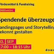Grafik mit dem Text: DSEE erklärt Fördermittel und Fundraising.Spendende überzeugen – Landingpages und Storytelling gekonnt gestalten 03.09.2025, 17:00-18:15, d-s-e-e.de