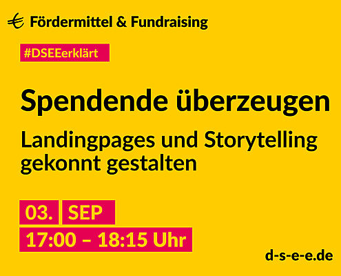 Grafik mit dem Text: DSEE erklärt Fördermittel und Fundraising.Spendende überzeugen – Landingpages und Storytelling gekonnt gestalten 03.09.2025, 17:00-18:15, d-s-e-e.de