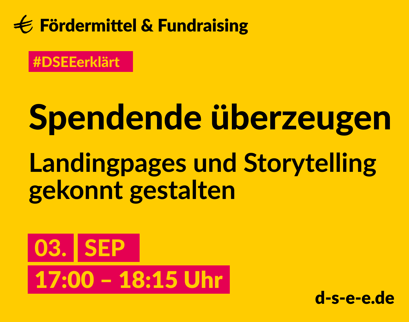 Grafik mit dem Text: DSEE erklärt Fördermittel und Fundraising.Spendende überzeugen – Landingpages und Storytelling gekonnt gestalten 03.09.2025, 17:00-18:15, d-s-e-e.de