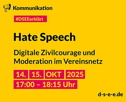 Grafik mit dem Text: DSEE erklärt Kommunikation: Hate Speech. Digitale Zivilcourage und Moderation im Vereinsnetz. 14./15. Okt 17:00 – 18:15 Uhr