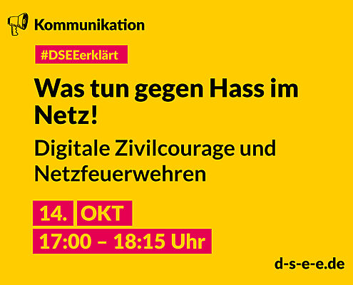 Grafik mit dem Text: DSEE erklärt Kommunikation: Was tun gegen Hass im Netz! Digitale Zivilcourage und Netzfeuerwehren. 14. Okt 17:00 – 18:15 Uhr