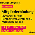 DSEE erklärt Freiwillige und Mitglieder: Mitgliederbindung. – Ehrenamt für alle – Perspektiven verstehen & Mitglieder binden. 11./12. NOV, 17:00–18:15 Uhr. d-s-e-e.de