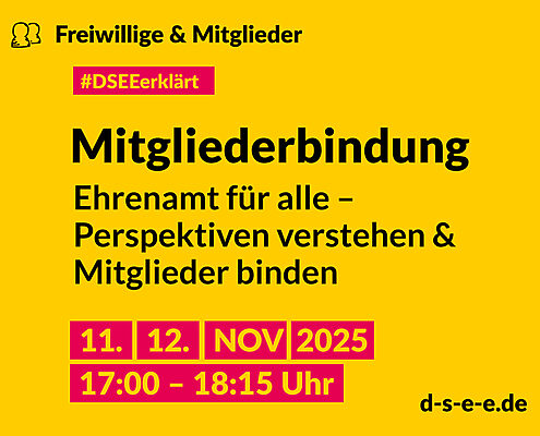 DSEE erklärt Freiwillige und Mitglieder: Mitgliederbindung. – Ehrenamt für alle – Perspektiven verstehen & Mitglieder binden. 11./12. NOV, 17:00–18:15 Uhr. d-s-e-e.de