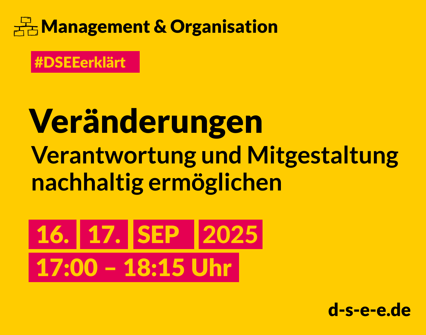 Grafik mit dem Text: DSEE erklärt Management und Organisation: Veränderungen – Verantwortung und Mitgestaltung nachhaltig ermöglichen. 16./17. Sept 17:00 – 18:15 Uhr. d-s-e-e.de