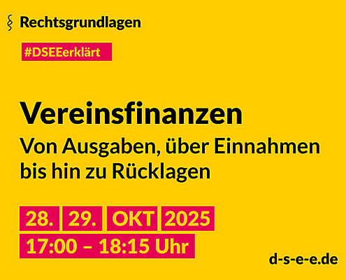 Grafik mit dem Text: DSEE erklärt Rechtsgrundlagen: Vereinsfinanzen – Von Ausgaben, über Einnahmen bis hin zu Rücklagen. 28./29. Okt 17:00–18:15 Uhr. d-s-e-e.de