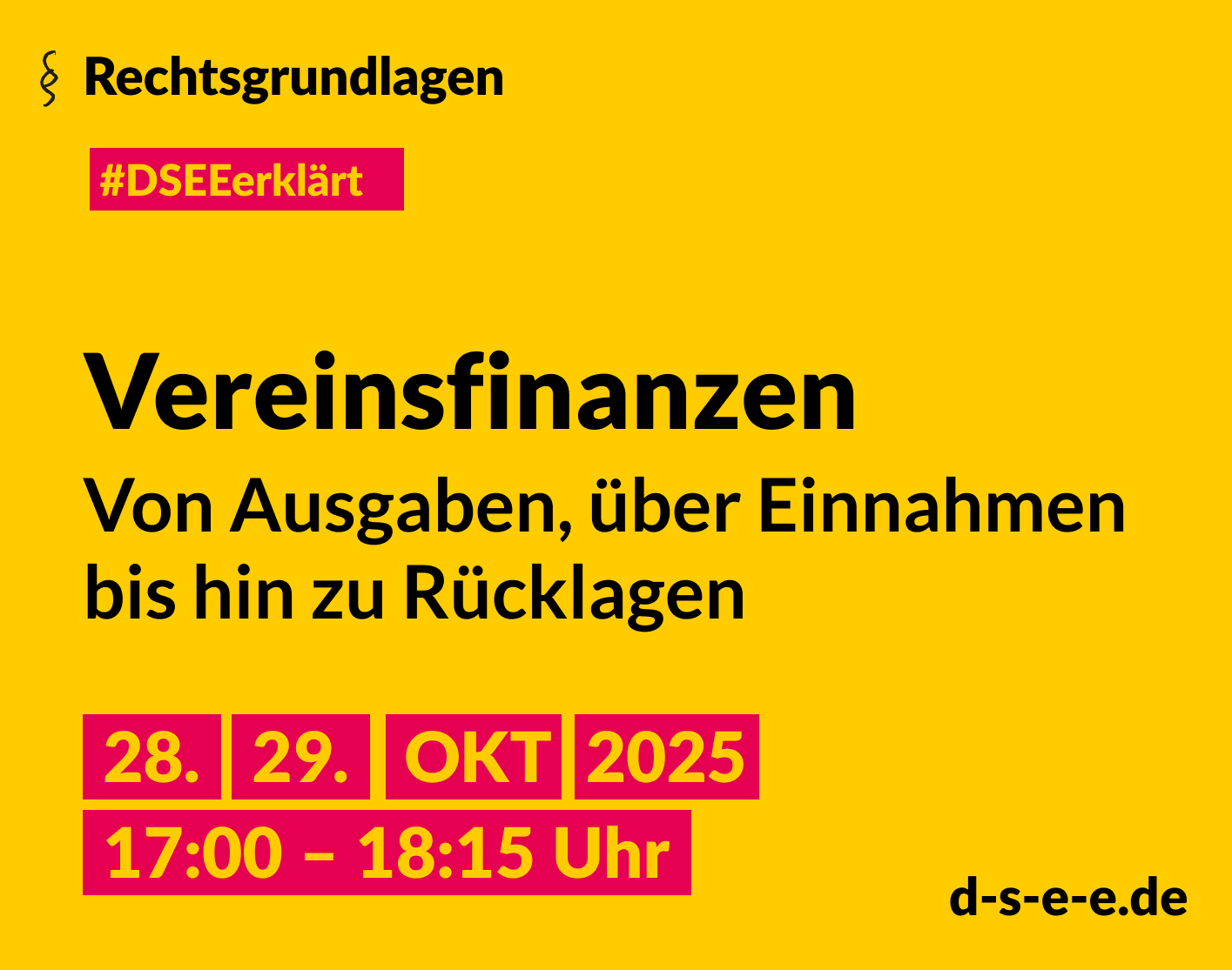 Grafik mit dem Text: DSEE erklärt Rechtsgrundlagen: Vereinsfinanzen – Von Ausgaben, über Einnahmen bis hin zu Rücklagen. 28./29. Okt 17:00–18:15 Uhr. d-s-e-e.de