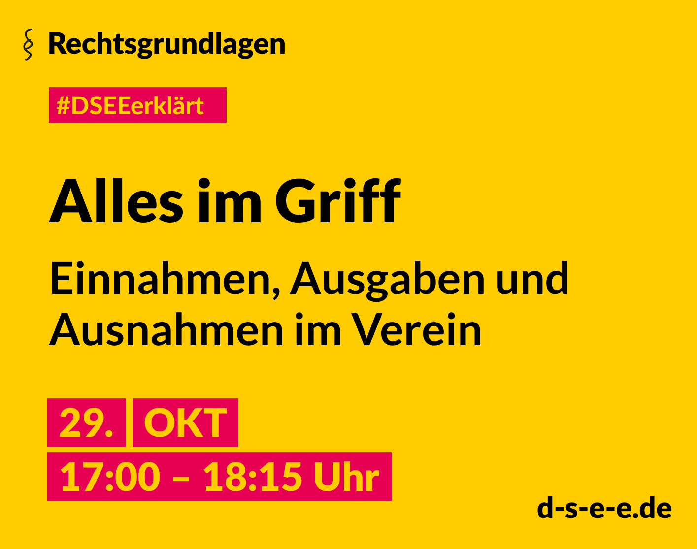 Grafik mit dem Text: DSEE erklärt Rechtsgrundlagen: Alles im Griff – Einnahmen, Ausgaben und Ausnahmen im Verein. 29. Okt 17:00–18:15 Uhr. d-s-e-e.de