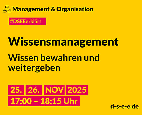 Grafik mit dem Text: DSEE erklärt Management und Organisation: Wissensmanagement – Wissen bewahren und weitergeben. 25./26. Nov 17:00–18:15 Uhr. d-s-e-e.de