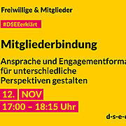 DSEE erklärt Freiwillige und Mitglieder: Mitgliederbindung – Ansprache und Engagementformate für unterschiedliche Perspektiven gestalten. 12. NOV, 17:00–18:15 Uhr. d-s-e-e.de