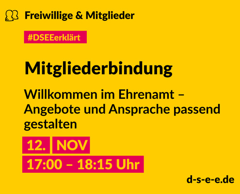 DSEE erklärt Freiwillige und Mitglieder: Willkommen im Ehrenamt – Angebote und Ansprache passend gestalten. 12. NOV, 17:00–18:15 Uhr. d-s-e-e.de