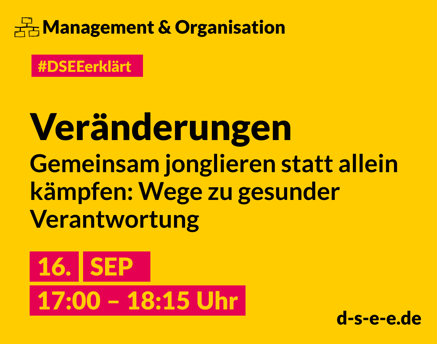Grafik mit dem Text: DSEE erklärt Management und Organisation: Veränderungen – Gemeinsam jonglieren statt allein zu kämpfen: Wege zu gesunder Verantwortung. 16. Sept 17:00 – 18:15 Uhr. d-s-e-e.de