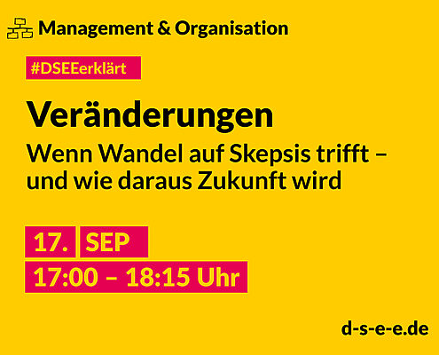 Grafik mit dem Text: DSEE erklärt Management und Organisation: Wenn Wandel auf Skepsis trifft – und wie daraus Zukunft wird. 17. Sept 17:00 – 18:15 Uhr. d-s-e-e.de