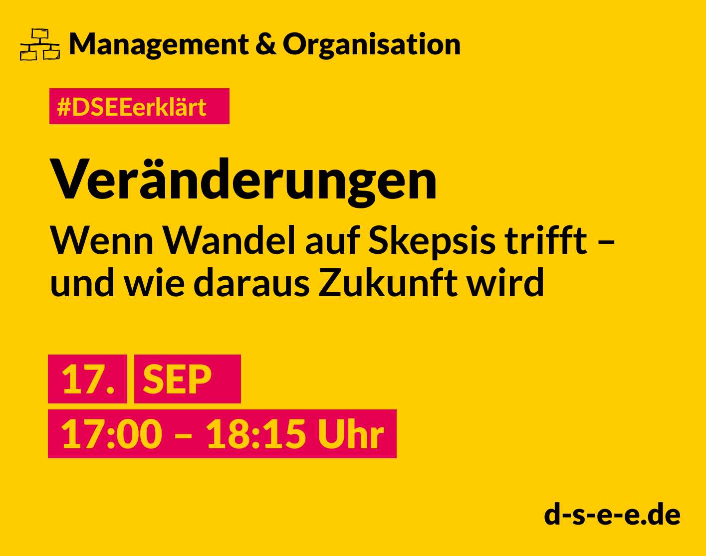 Grafik mit dem Text: DSEE erklärt Management und Organisation: Wenn Wandel auf Skepsis trifft – und wie daraus Zukunft wird. 17. Sept 17:00 – 18:15 Uhr. d-s-e-e.de