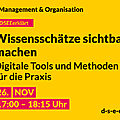 Grafik mit dem Text: DSEE erklärt Management und Organisation: Wissensschätze sichtbar machen – Digitale Tools und Methoden für die Praxis. 26. Nov 17:00–18:15 Uhr. d-s-e-e.de
