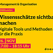 Grafik mit dem Text: DSEE erklärt Management und Organisation: Wissensschätze sichtbar machen – Digitale Tools und Methoden für die Praxis. 26. Nov 17:00–18:15 Uhr. d-s-e-e.de