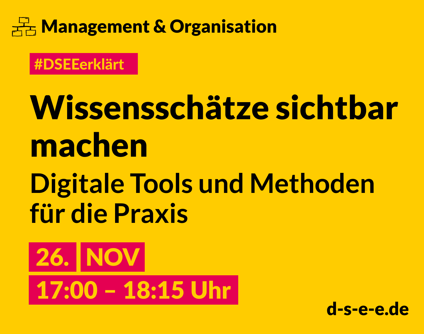Grafik mit dem Text: DSEE erklärt Management und Organisation: Wissensschätze sichtbar machen – Digitale Tools und Methoden für die Praxis. 26. Nov 17:00–18:15 Uhr. d-s-e-e.de