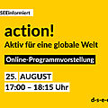 DSEE informiert: action! Aktiv für eine globale Welt. Online-Programmvorstellung. 25. August 17:00–1815 Uhr