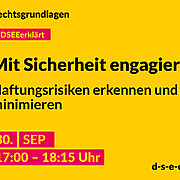#DSEEerklärt Rechtsgrundlagen: Mit Sicherheit engagiert - Haftungsrisiken erkennen und minimieren, 30. September von 17:00 bis 18:15 Uhr