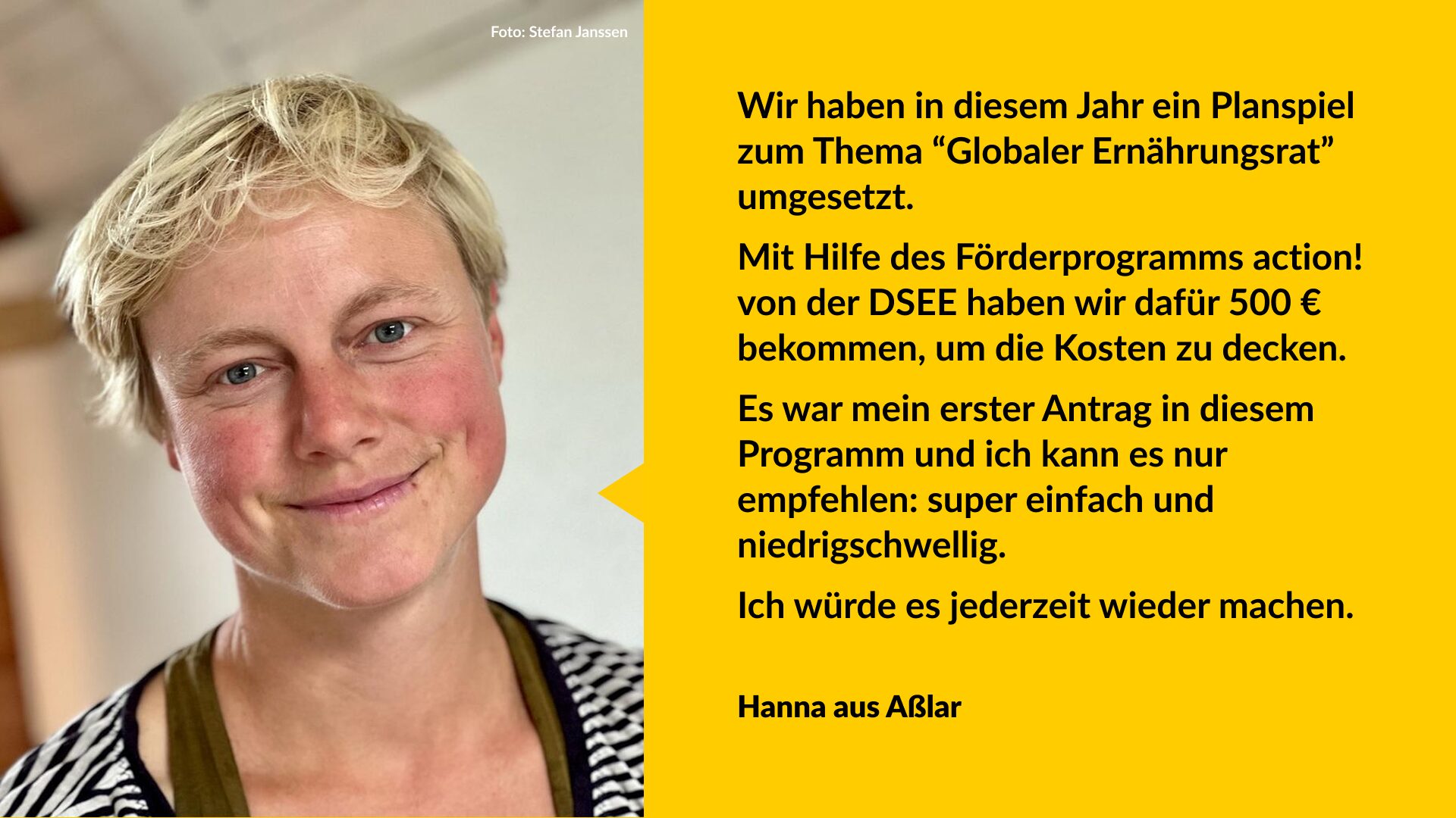 Porträtfoto einer Person mit blondem Kurzhaar. Rechts daneben gelbe Textfläche mit Aussage über ein gefördertes Planspiel „Globaler Ernährungsrat“, Hinweis auf 500 € Unterstützung durch Förderprogramm action und eine positive Empfehlung dafür.