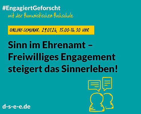 „Grafik zum Online-Seminar ‚Sinn im Ehrenamt – Freiwilliges Engagement steigert das Sinnerleben!‘. Oben steht der Hashtag ‚EngagiertGeforscht‘ zusammen mit dem Hinweis ‚mit der Humanistischen Hochschule‘. In einem gelben Kasten ist der Termin angegeben: 29.01.2026, 15:00–16:30 Uhr. Unten links steht die Webadresse d-s-e-e.de. Rechts ist eine gelbe Illustration von zwei Personen mit Sprechblasen.