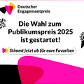 Grafik mit dem Logo des Deutschen Engagementpreises und dem Text: Die Wahl zum Publikumspreis 2025 ist gestartet. Stimmt jetzt ab für eure Favoriten.