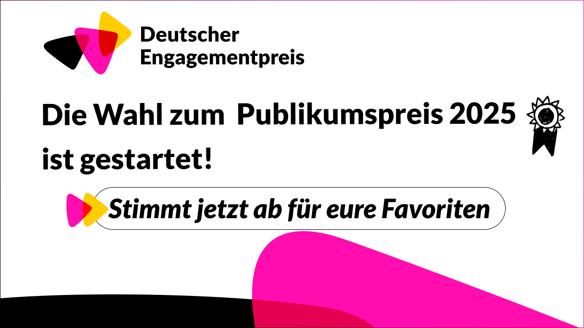 Grafik mit dem Logo des Deutschen Engagementpreises und dem Text: Die Wahl zum Publikumspreis 2025 ist gestartet. Stimmt jetzt ab für eure Favoriten.