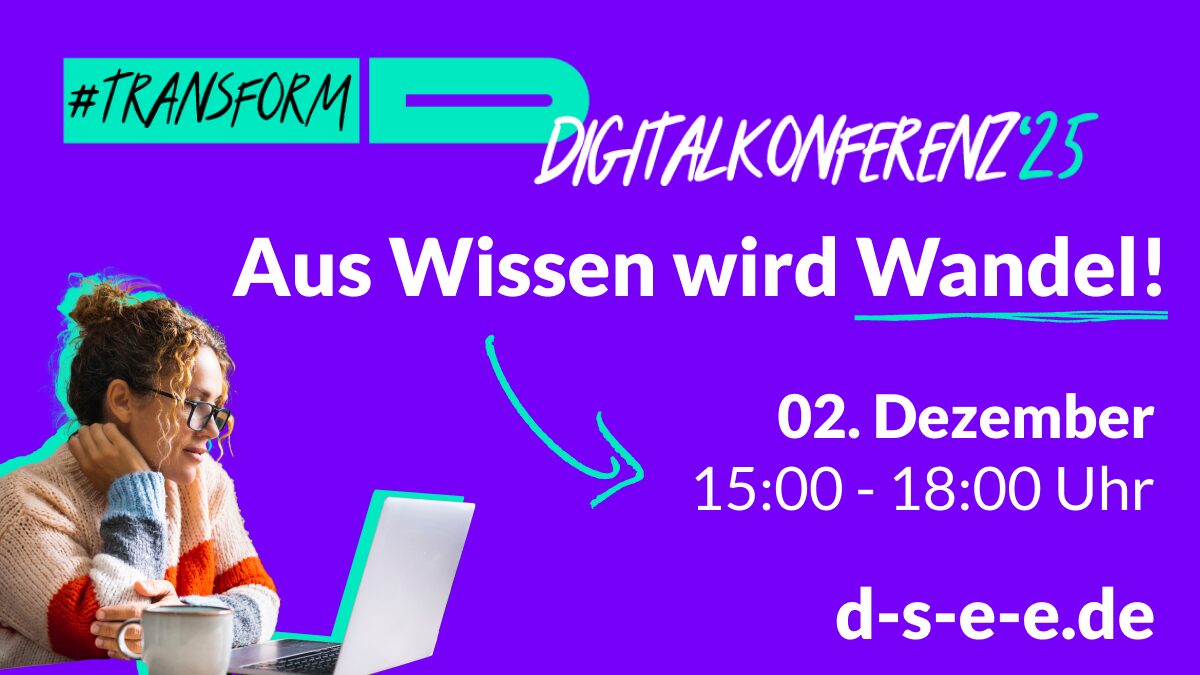 Transform D Digitalkonferenz: Aus Wissen wird Wandel! 2. Dezember, 15:00 – 18:00 Uhr